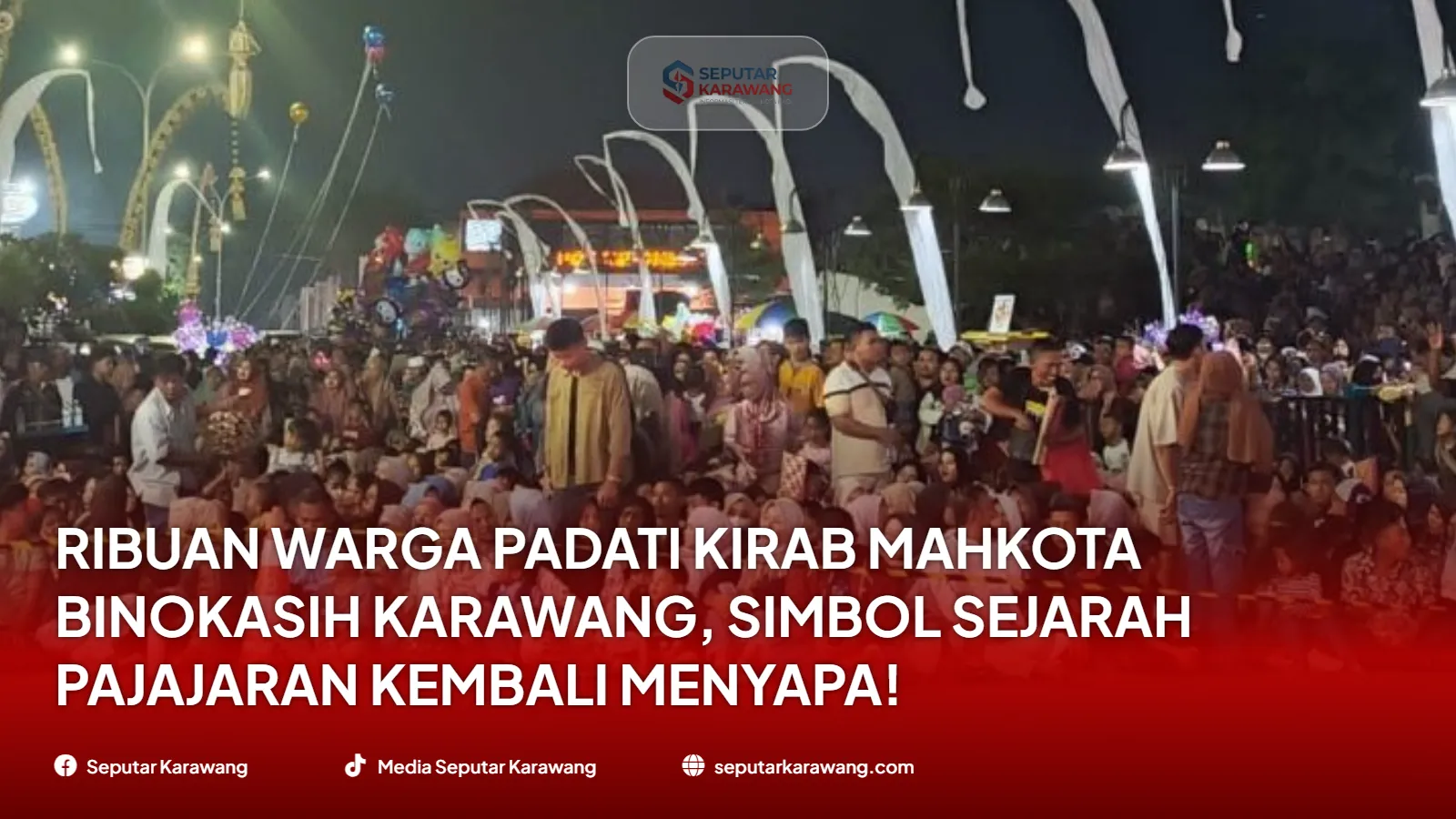 Ribuan Warga Padati Kirab Mahkota Binokasih Karawang, Simbol Sejarah Pajajaran Kembali Menyapa!