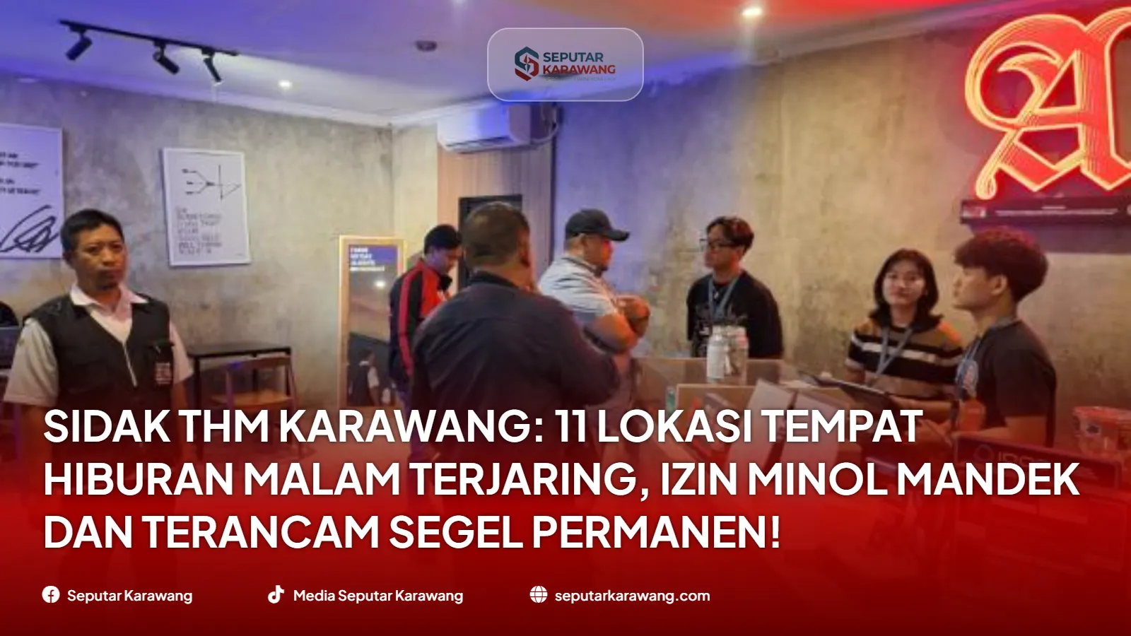 Sidak THM Karawang: 11 Lokasi Tempat Hiburan Malam Terjaring, Izin Minol Mandek dan Terancam Segel Permanen!