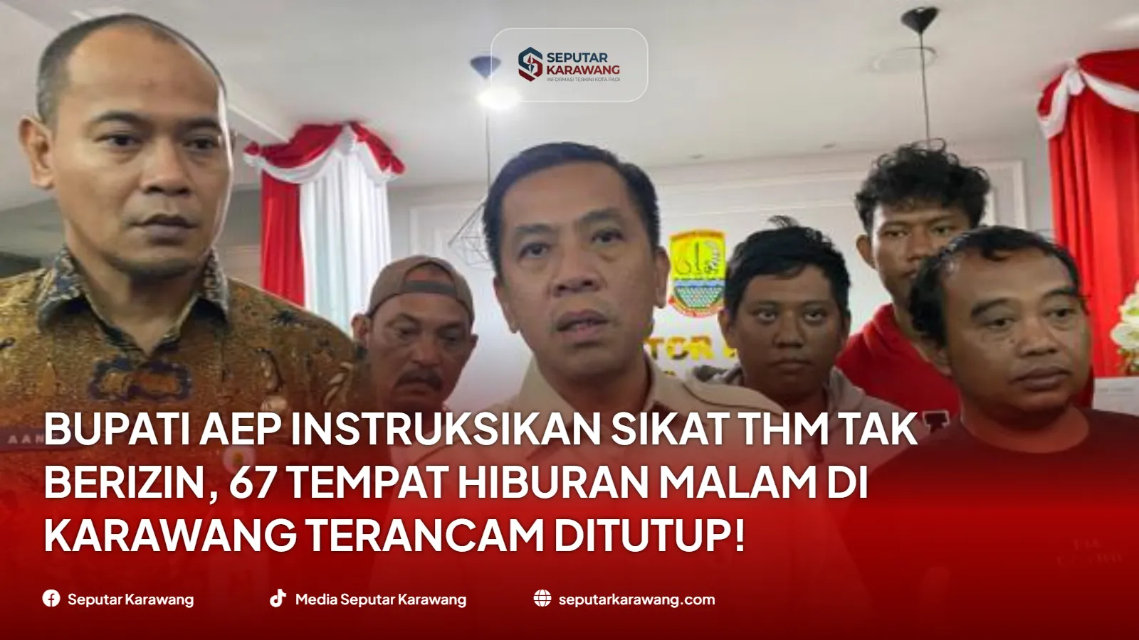 Bupati Aep Instruksikan Sikat THM Tak Berizin, 67 Tempat Hiburan Malam di Karawang Terancam Ditutup!