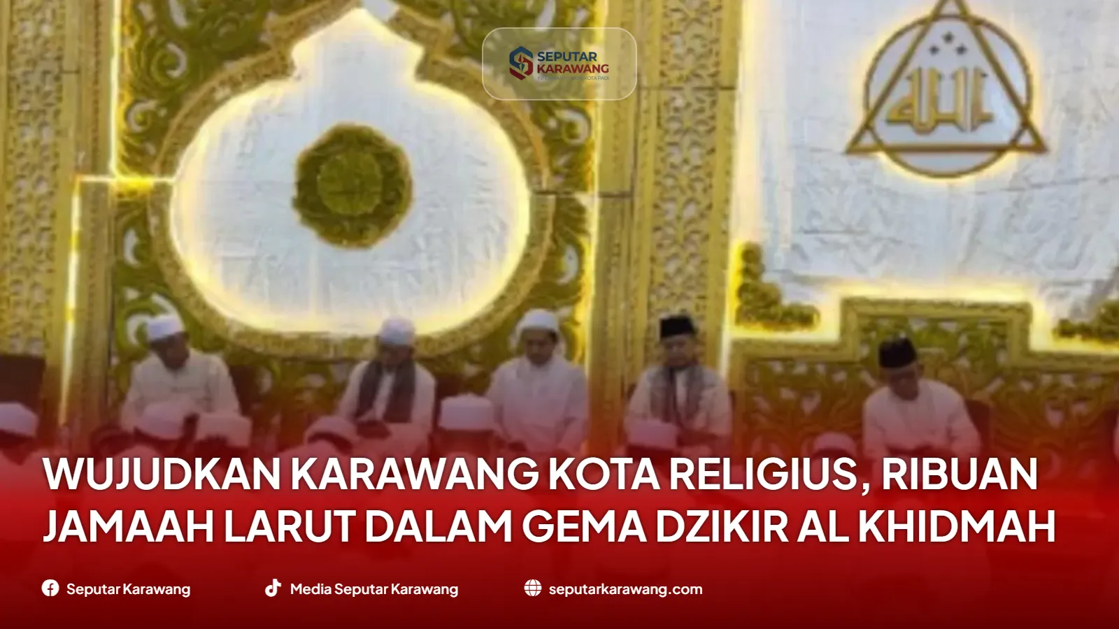 Wujudkan Karawang Kota Religius, Ribuan Jamaah Larut dalam Gema Dzikir Al Khidmah