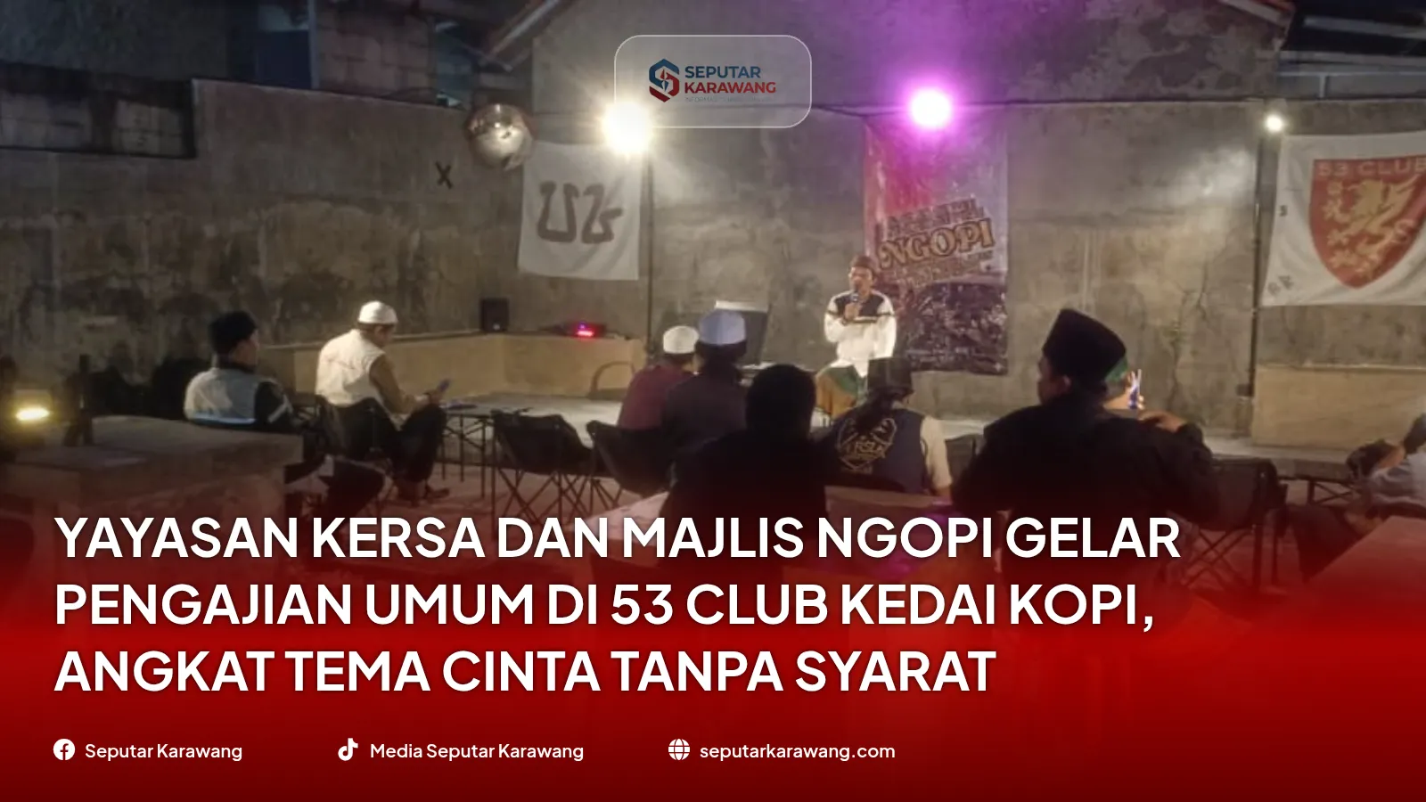 Yayasan KERSA dan Majlis Ngopi Gelar Pengajian Umum di 53 Club Kedai Kopi, Angkat Tema Cinta Tanpa Syarat