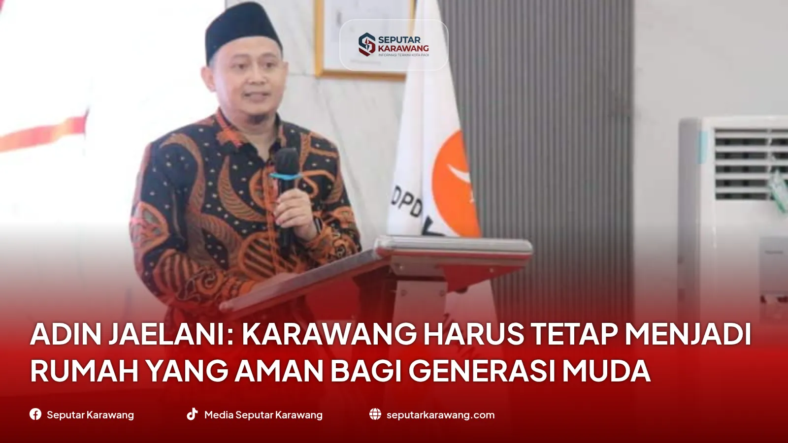 Adin Jaelani: Karawang Harus Tetap Menjadi Rumah yang Aman bagi Generasi Muda