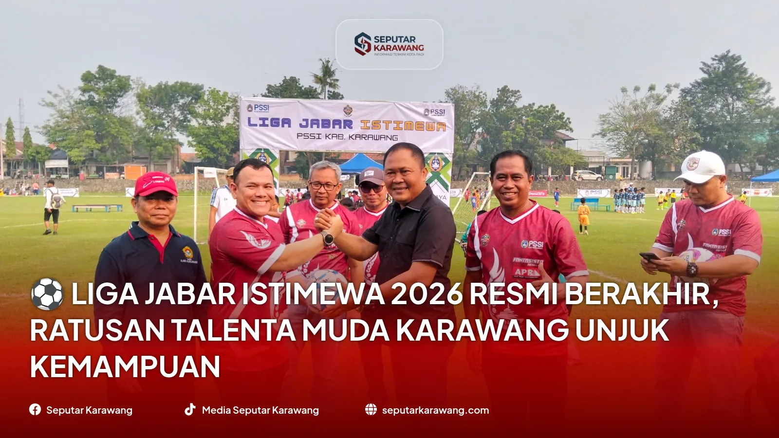 ⚽ Liga Jabar Istimewa 2026 PSSI Kabupaten Karawang Resmi Berakhir, Ratusan Talenta Muda Karawang Unjuk Kemampuan