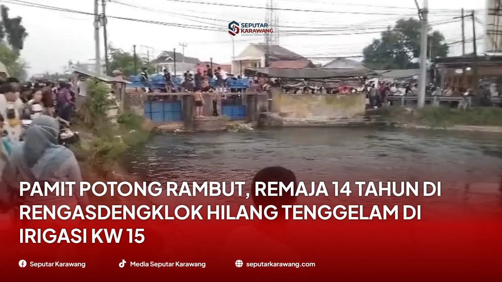 Pamit Potong Rambut, Remaja 14 Tahun di Rengasdengklok Hilang Tenggelam di Irigasi KW 15