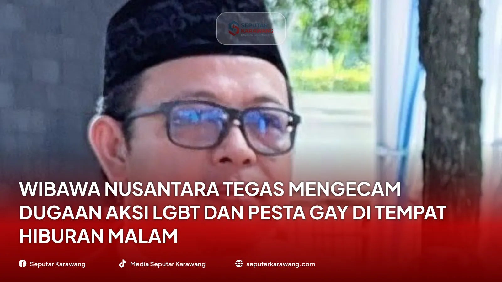 WIBAWA NUSANTARA TEGAS MENGECAM DUGAAN AKSI LGBT DAN PESTA GAY DI TEMPAT HIBURAN MALAM