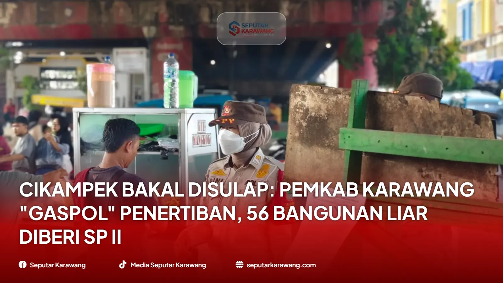 Cikampek Bakal Disulap: Pemkab Karawang "Gaspol" Penertiban, 56 Bangunan Liar Diberi SP II