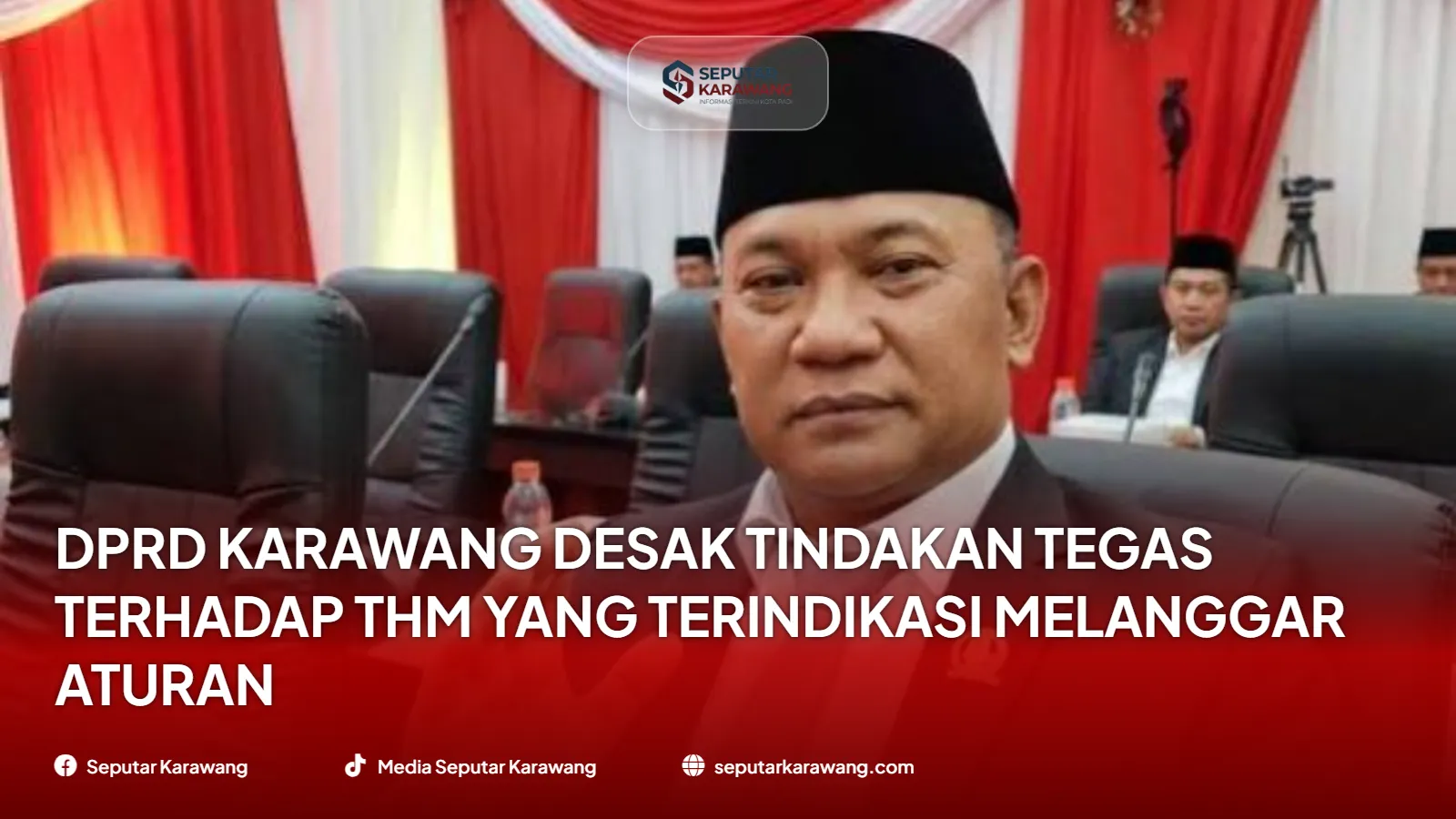 DPRD Karawang Desak Tindakan Tegas terhadap THM yang Terindikasi Melanggar Aturan