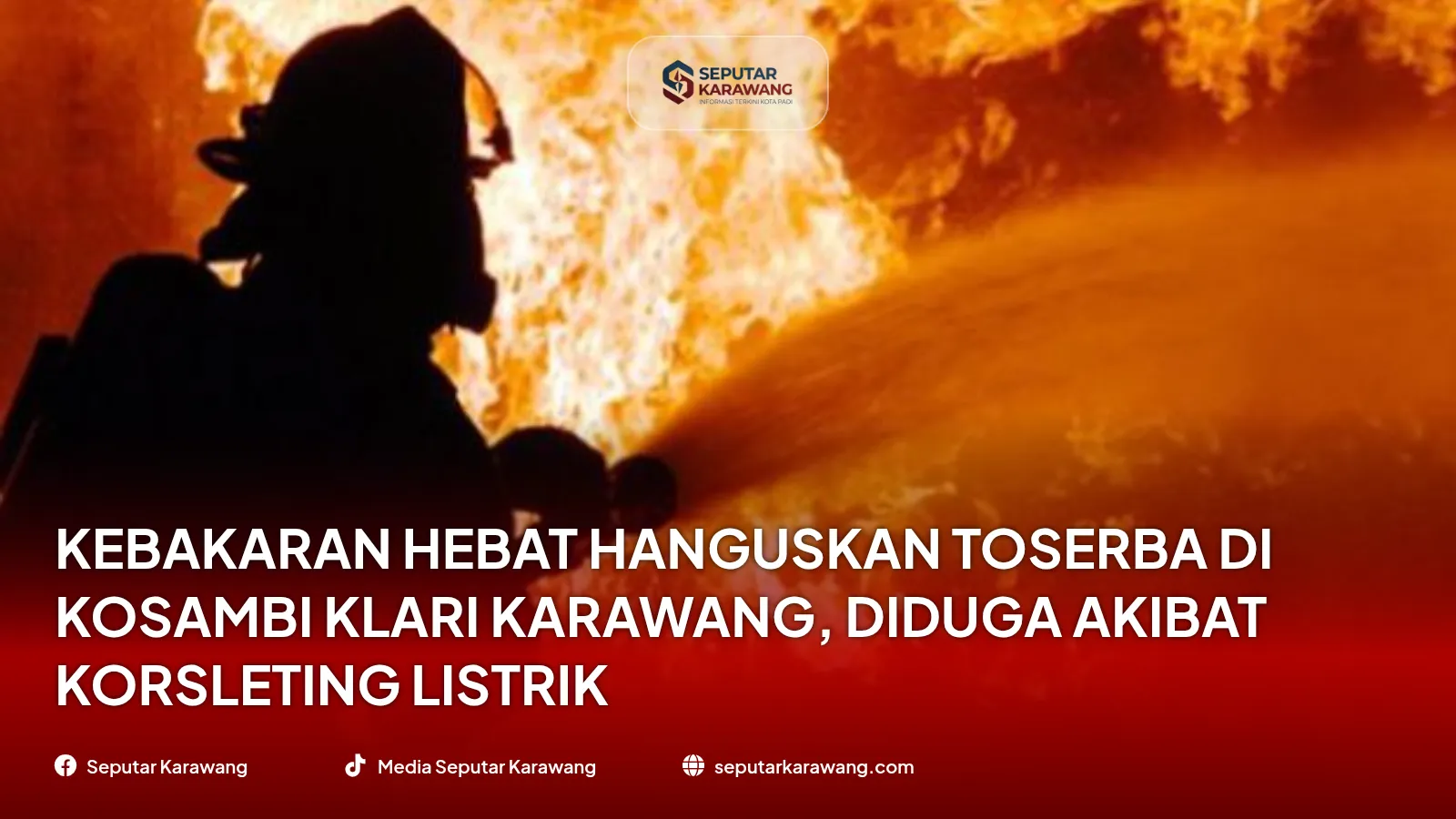 Kebakaran Hebat Hanguskan Toserba di Kosambi Klari Karawang, Diduga Akibat Korsleting Listrik