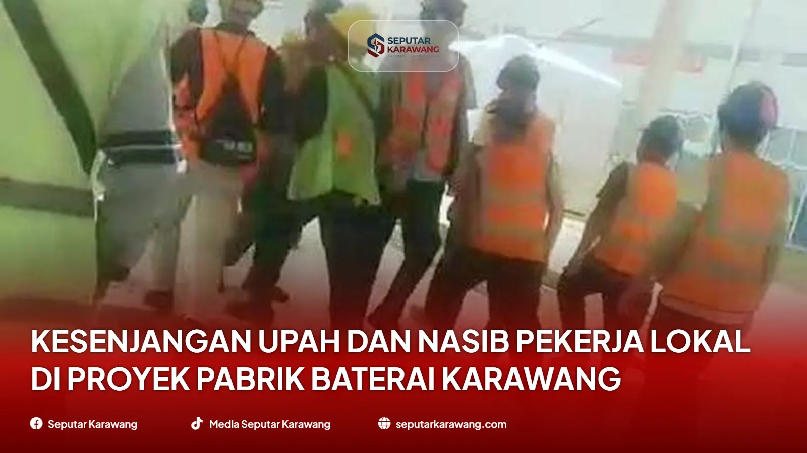 Kesenjangan Upah dan Nasib Pekerja Lokal di Proyek Pabrik Baterai Karawang