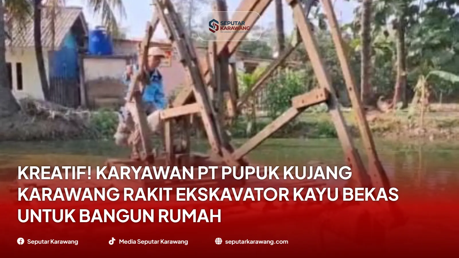 Kreatif! Karyawan PT Pupuk Kujang Karawang Rakit Ekskavator Kayu Bekas untuk Bangun Rumah