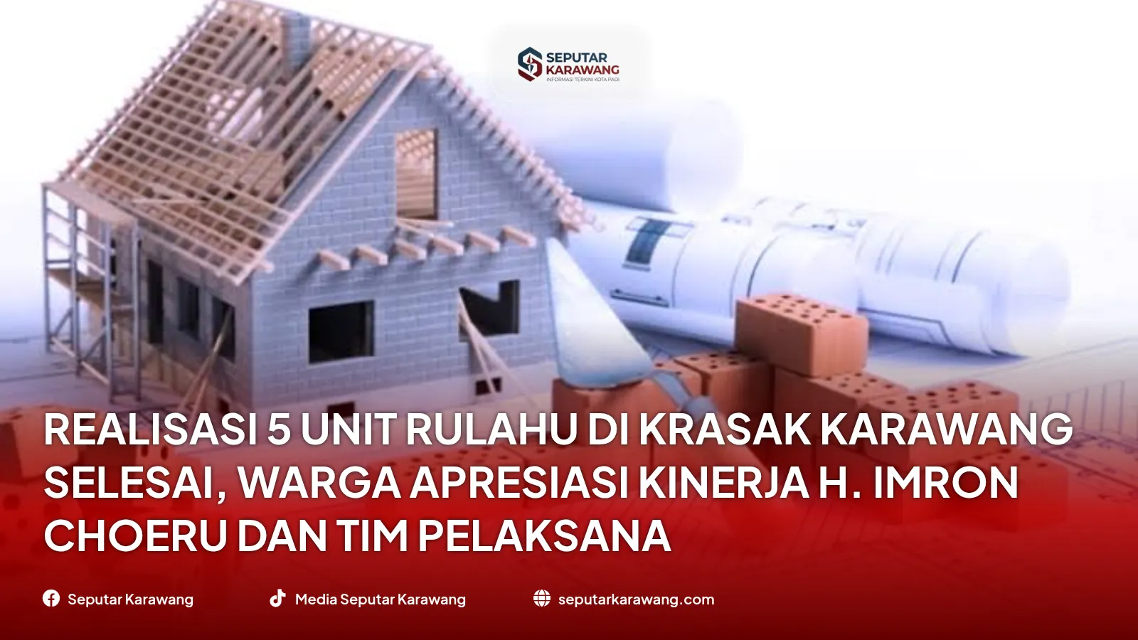 Realisasi 5 Unit Rulahu di Krasak Karawang Selesai, Warga Apresiasi Kinerja H. Imron Choeru dan Tim Pelaksana