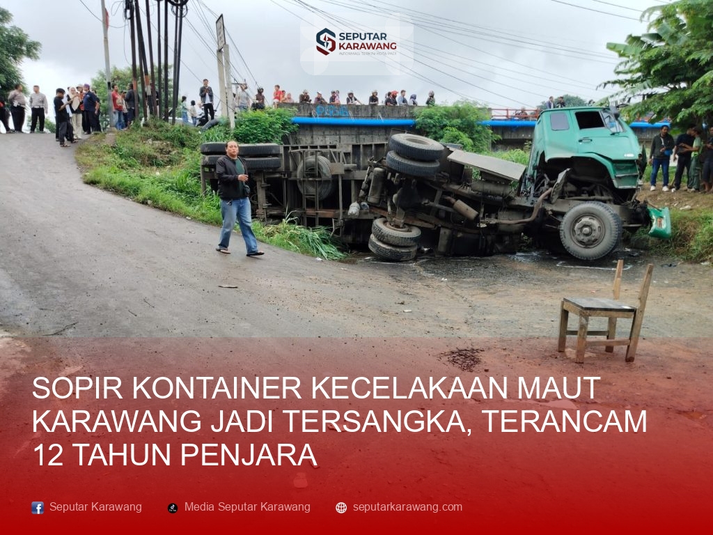 Sopir Kontainer Kecelakaan Maut Karawang Jadi Tersangka, Terancam 12 Tahun Penjara
